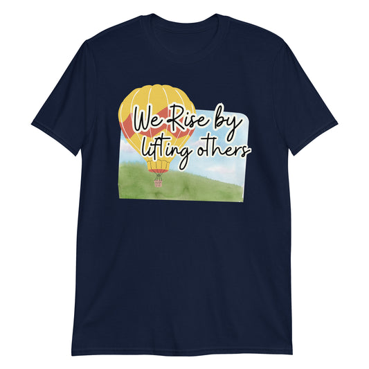 By lifting others we rise T-shirt