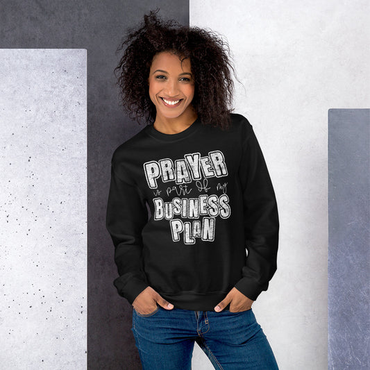 Prayer is part of my Business Plan Sweatshirt